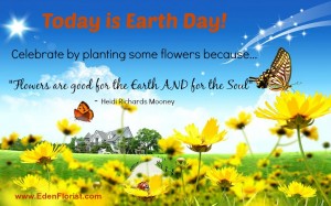 "Today is Earth Day and Plant a Flower Day"