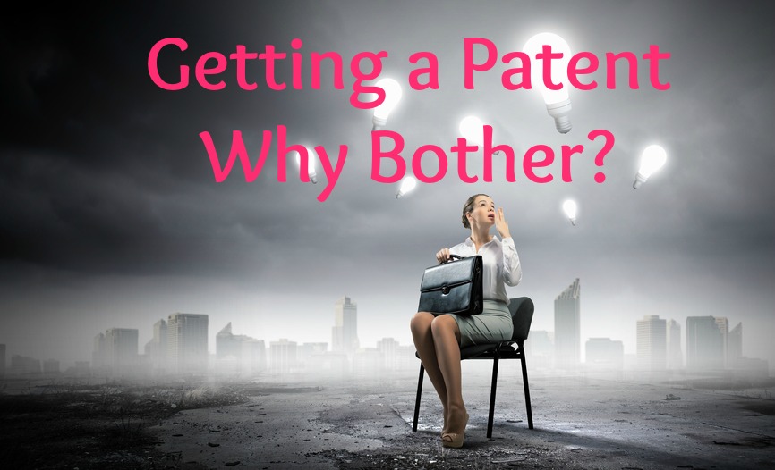Getting a Patent – Why bother?